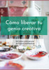 Cómo liberar tu genio creativo: técnicas para pensar de forma innovadora