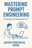 Mastering Prompt Engineering: Unlocking the Full Potential of AI