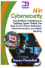 AI in Cybersecurity: How Artificial Intelligence is Fighting Cyber Threats: The Role of AI in Threat Detection, Fraud Prevention, and Digital Security