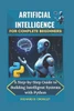Artificial Intelligence for Complete Beginners: A Step-by-Step Guide to Building Intelligent Systems with Python