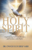The Holy Spirit: Empowering The Power, Presence and Guidance of the Spirit