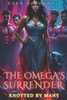 The Omega's Surrender: A Why Choose Omegaverse Reverse Harem Romance