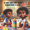 A Car - Car Like Mine: A Brother's Love
