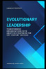 Evolutionary Leadership Applied: Transforming Organizations with Adaptive Strategies for 21st Century Success