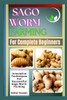 Sago Worm Farming For Complete Beginners: Innovative Techniques For Successful Sago Worm Farming
