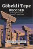Göbekli Tepe Decoded: Unlocking the Secrets of the World's Oldest Temple