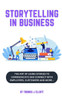 Storytelling in business: The art of using stories to communicate and connect with employees, customers and more!