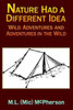 Nature Had a Different Idea: Wild Adventures and Adventures in the Wild