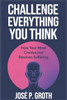 Challenge Everything You Think: How Your Mind Creates and Resolves Suffering