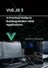 Vue.js 3: A Practical Guide to Building Modern Web Applications