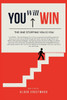 You Will Win - The One Stopping You Is You: A Practical Guide to Breaking Barriers, Taking Action, and Achieving Success