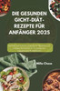 Die Gesunden Gicht-Diät-Rezepte Für Anfänger 2025: Einfacher und köstlicher Leitfaden für Mahlzeiten mit niedrigem Puringehalt zur Förderung eines aus