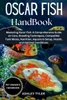 Oscar Fish Handbook: Mastering Oscar Fish: A Comprehensive Guide on Care, Breeding Techniques, Compatible Tank Mates, Nutrition, Aquarium Setup, Healt