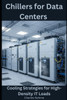 Chillers for Data Centers: Cooling Strategies for High-Density IT Loads