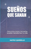 Sueños que Sanan: Cómo la Fe, el Amor y los Sueños Pueden Transformar tu Vida