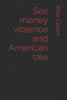 Sex money violence and American tale