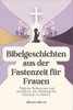 Bibelgeschichten aus der Fastenzeit für Frauen: Tägliche Reflexionen und Andachten zur Stärkung des Glaubens zu Ostern