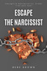 Escape The Narcissist: Recognize Manipulation, Break Free and Heal