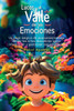 Lucas y el Valle de las Emociones: Un viaje mágico de autoconocimiento donde los niños aprenden a identificar y gestionar las emociones de alegría, tr