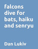 falcons dive for bats, haiku and senryu