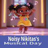Noisy Nikita's Musical Day