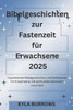 Bibelgeschichten zur Fastenzeit für Erwachsene 2025: Inspirierende Bibelgeschichten und Reflexionen für Erwachsene, die spirituelles Wachstum anstrebe