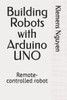 Building Robots with Arduino UNO: Remote-controlled robot