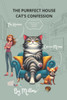 The Purrfect House Cat's Confession: Adventures of a Tyrannical Cat