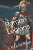 Roman Legions: A Quick Read