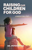 Raising Our Children For God - 9781736115916