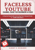 Faceless Youtube Channel Guide for Beginners in 2025: A Step-by-Step Guide to Growing Your Channel From 0 - 10,000 Subscribers