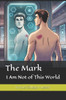 The Mark: I Am Not of This World
