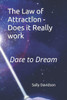 The Law of Attraction - Does it Really work: Dare to Dream