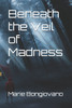 Beneath the Veil of Madness
