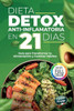 Dieta Detox Antiinflamatoria en 21 Días para Recuperar tu Energía y Mejorar tu Digestión: Guía Práctica con 3 Semanas de Recetas para Transformar tu A