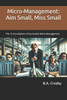Micro-Management: Aim Small, Miss Small: The 12 Foundations of Successful Micro-Management