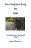 The Living Word Study On Grief: 30 studies on the word Grief