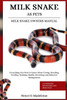Milk Snake as Pets - Milk Snake Owners Manual: Everything You Need to Know About Caring, Breeding, Feeding, Training, Health, Grooming, and Behavior M