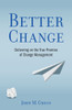 Better Change: Delivering on the True Promise of Change Management
