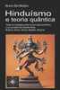 Hinduísmo e teoria quântica: Todas as analogias entre os princípios quânticos e os conceitos da filosofia hindu: Brahma, Atman, Karma, Moksha, Dharma.
