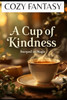 Steeped in Magic: a Cup of Kindness - Cozy Fantasy: Relax with Tea Magic