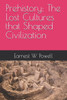 Prehistory: The Lost Cultures that Shaped Civilization