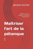 Maîtriser l'art de la pétanque: : Maîtriser l'art de la pétanque: Devenez le champion du tir