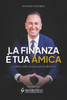 La finanza è tua amica: La Bibbia della divulgazione finanziaria in Italia