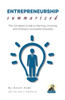 ENTREPRENEURSHIP Summarized: The Complete Guide to Starting, Growing, and Scaling a Successful Business