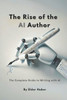 The Rise of the AI Author: The Complete Guide to Writing with Artificial Intelligence