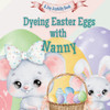 Dyeing Easter Eggs with Nanny: A Delightful Easter Story of Family Fun and Egg Dyeing