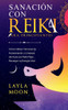 Sanación con Reiki para principiantes: Cómo usar las técnicas de autosanación y limpieza del aura con Reiki para recargar tu energía vital