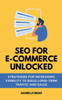 SEO For E-Commerce Unlocked: Strategies for Increasing Visibility to Build Long-Term Traffic and Sales