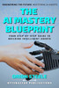 The AI Mastery Blueprint: Your Step-by-Step Guide to Building Intelligent Agents